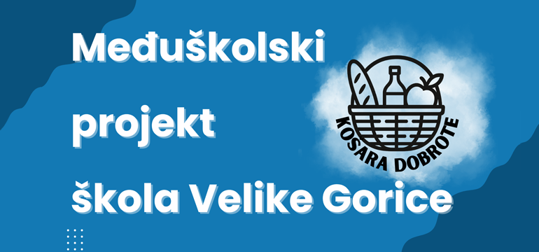 Slika: MEĐUŠKOLSKI PROJEKT ŠKOLA VELIKE GORICE KOŠARA DOBROTE